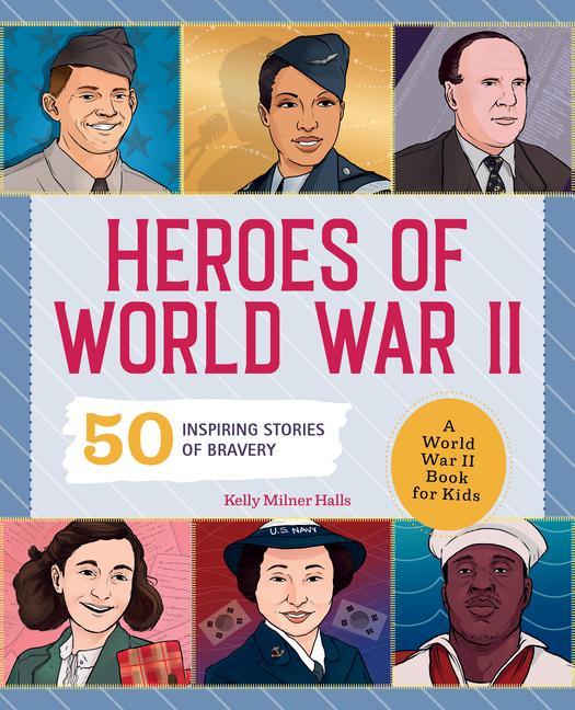 Carte Heroes of World War 2: A World War II Book for Kids: 50 Inspiring Stories of Bravery 