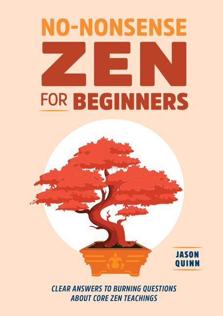 Kniha No-Nonsense Zen for Beginners: Clear Answers to Burning Questions about Core Zen Teachings 