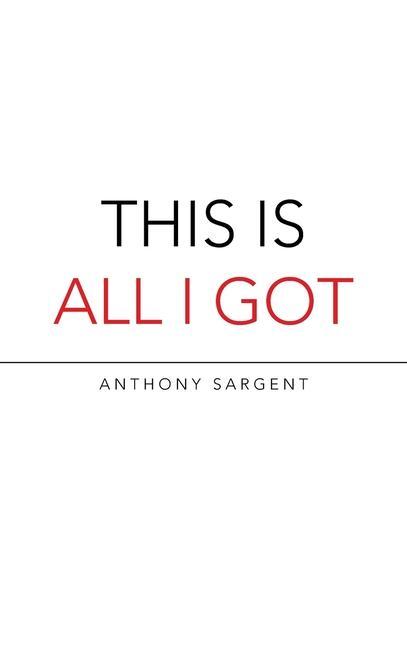 Knjiga This Is All I Got Anthony Sargent