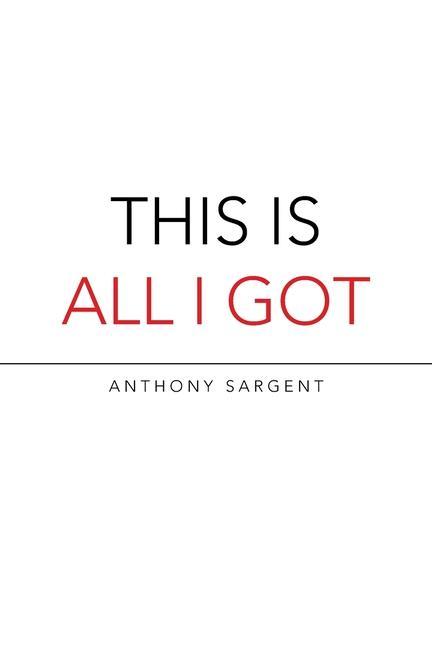 Knjiga This Is All I Got Anthony Sargent