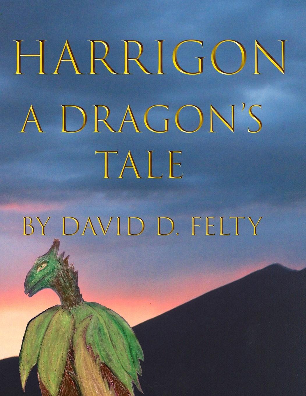 Knjiga Harrigon, A Dragon's Tale David D. Felty