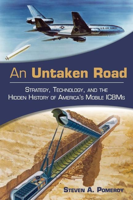 Carte An Untaken Road: Strategy, Technology, and the Hidden History of America's Mobile ICBMs 