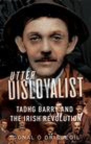 Knjiga Utter Disloyalist Donal (Senior Lecturer in History at University College Cork) O Drisceoil