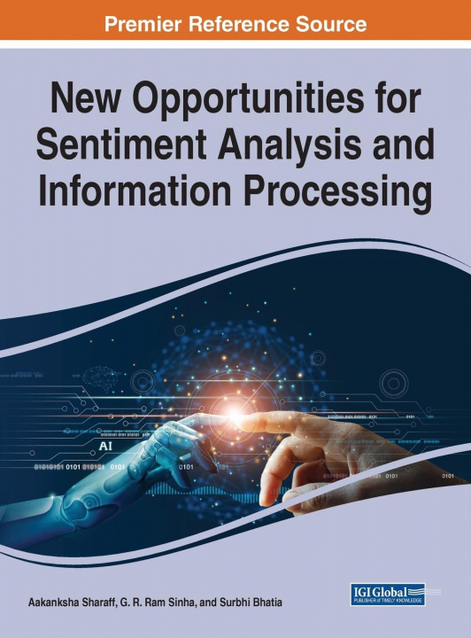 Knjiga New Opportunities for Sentiment Analysis and Information Processing Aakanksha Sharaff