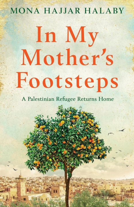 Kniha In My Mother's Footsteps: A Palestinian Refugee Returns Home 