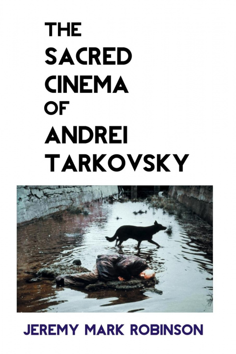 Könyv Sacred Cinema of Andrei Tarkovsky 