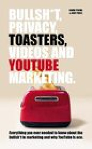 Kniha Bullsh*T, Privacy, Toasters, Videos And YouTube Marketing Simon Young