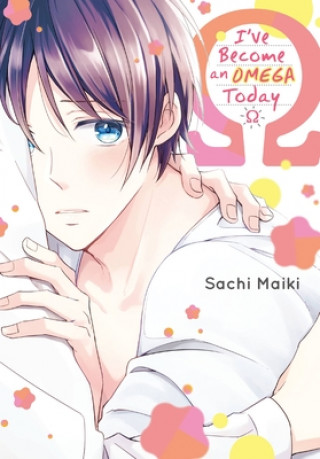 Kniha I've Become an Omega Since Today Maiki Sachi