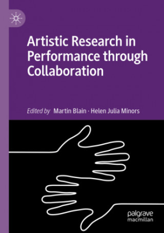 Knjiga Artistic Research in Performance through Collaboration Martin Blain
