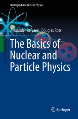 Kniha Basics of Nuclear and Particle Physics Alexander Belyaev