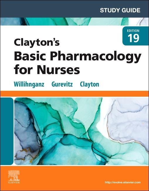 Book Study Guide for Clayton's Basic Pharmacology for Nurses Michelle Willihnganz