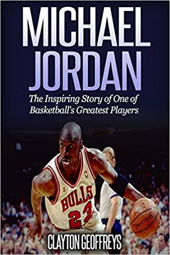 Livre Michael Jordan: The Inspiring Story of One of Basketball's Greatest Players (Basketball Biography Books) Clayton Geoffreys