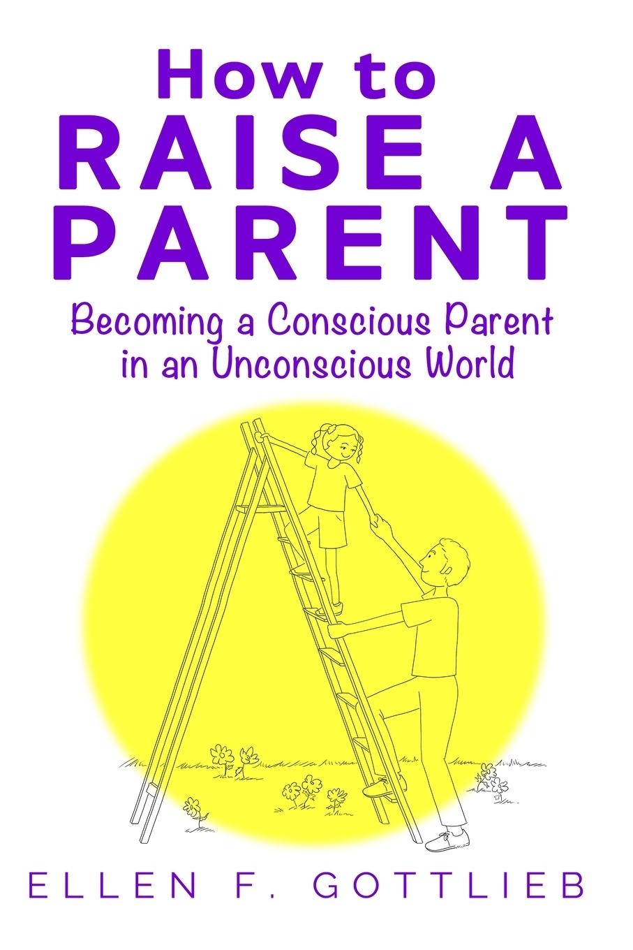 Knjiga How to Raise A Parent Ellen Gottlieb
