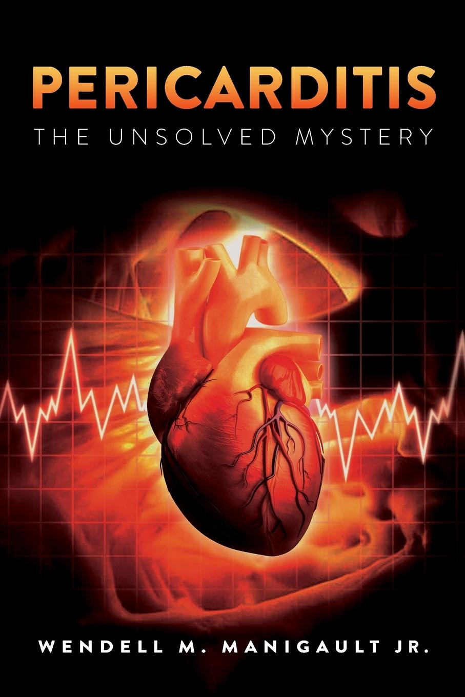 Knjiga Pericarditis The Unsolved Mystery Manigault  Wendell M.  Jr.