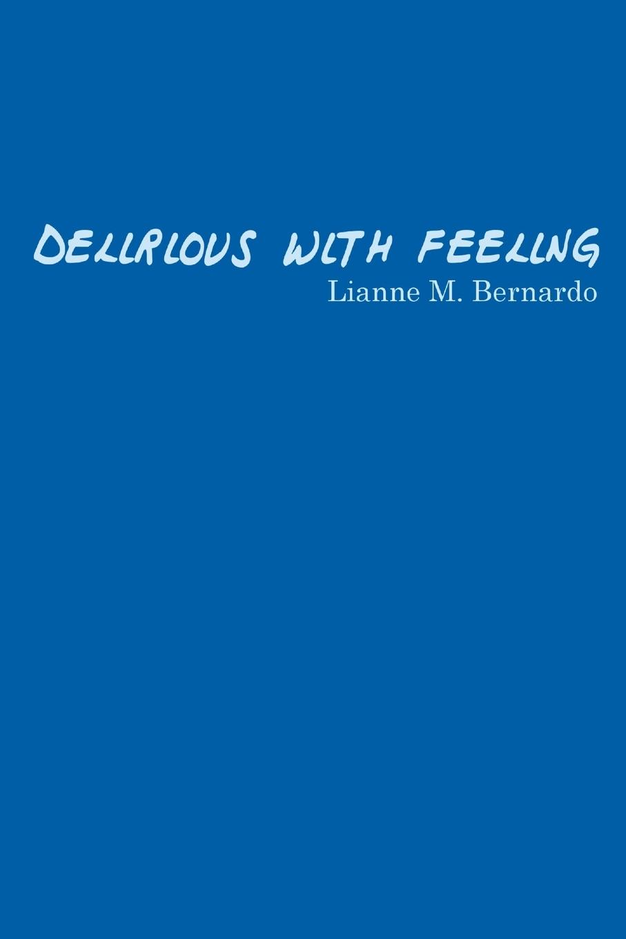 Knjiga Delirious with Feeling Lianne M. Bernardo