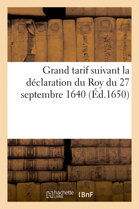 Boek Grand tarif suivant la déclaration du Roy du 27 septembre 1640 