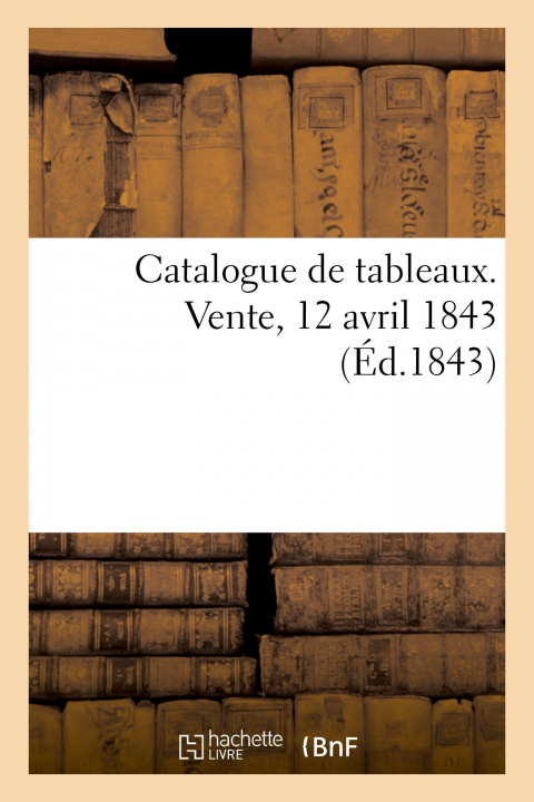 Kniha Catalogue de tableaux. Vente, 12 avril 1843 