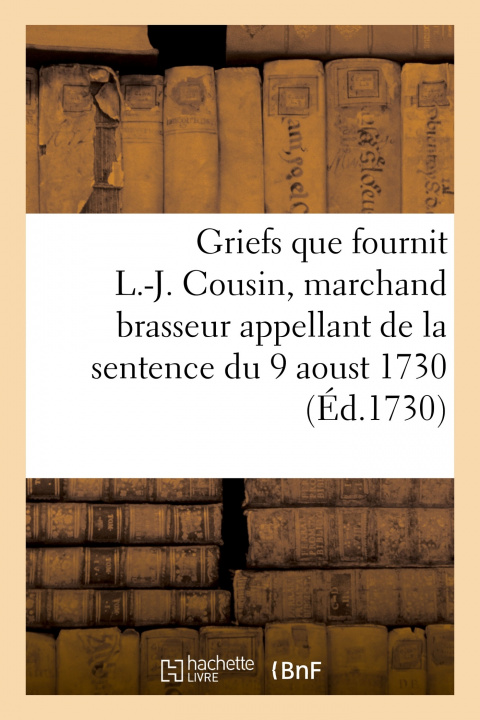 Kniha Griefs que fournit L.-J. Cousin, marchand brasseur appellant de la sentence de séparation de corps 