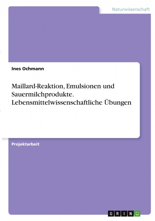Könyv Maillard-Reaktion, Emulsionen und Sauermilchprodukte. Lebensmittelwissenschaftliche Übungen 