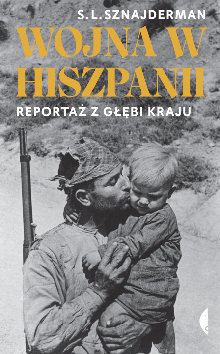 Könyv Wojna w Hiszpanii. Reportaż z głębi kraju S. L. Sznajderman