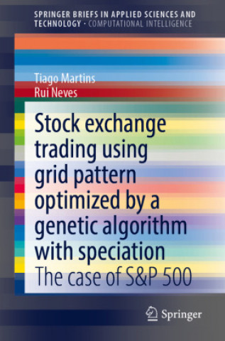 Knjiga Stock Exchange Trading Using Grid Pattern Optimized by A Genetic Algorithm with Speciation Tiago Martins