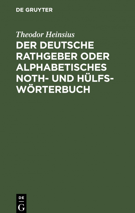 Kniha Der Deutsche Rathgeber Oder Alphabetisches Noth- Und Hulfs-Woerterbuch 