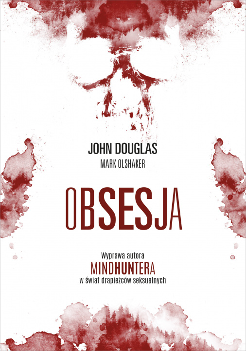 Kniha Obsesja. Wyprawa autora „Mindhuntera” w świat drapieżców seksualnych John Douglas