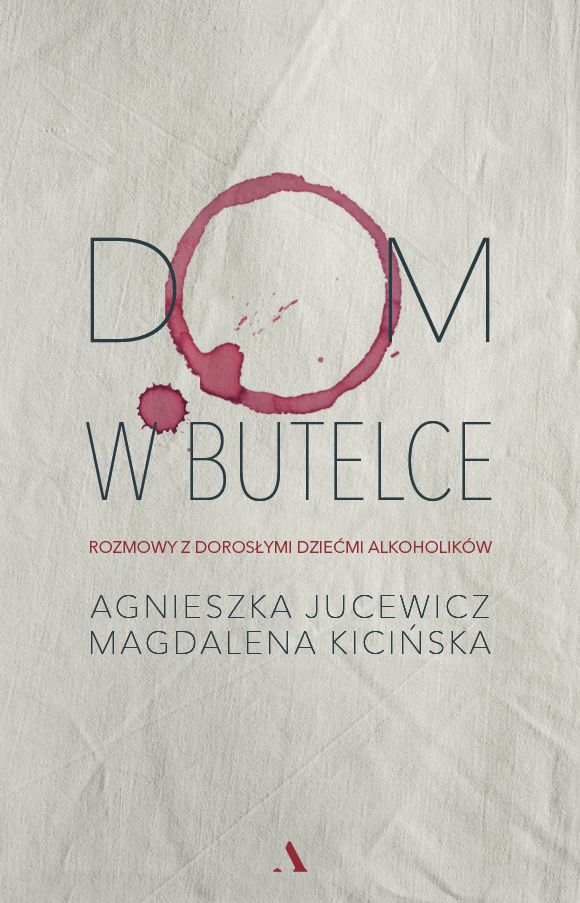 Book Dom w butelce. Rozmowy z Dorosłymi Dziećmi Alkoholików Agnieszka Jucewicz