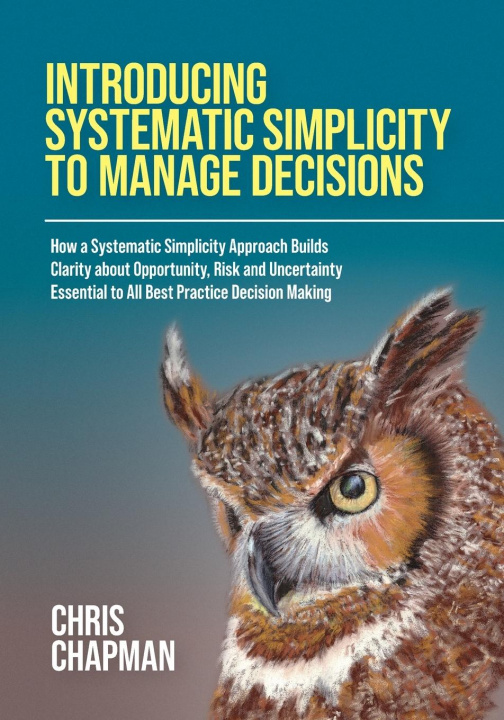 Book Introducing Systematic Simplicity to Manage Decisions Chris Chapman