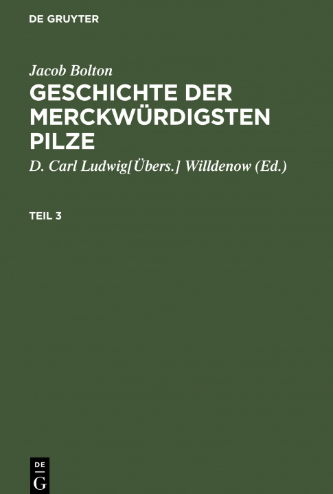 Könyv Jacob Bolton: Geschichte Der Merckwurdigsten Pilze. Teil 3 