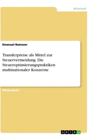 Kniha Transferpreise als Mittel zur Steuervermeidung.  Die Steueroptimierungspraktiken multinationaler Konzerne Emanuel Ramoser