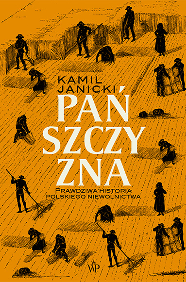 Könyv Pańszczyzna. Prawdziwa historia polskiego niewolnictwa Kamil Janicki
