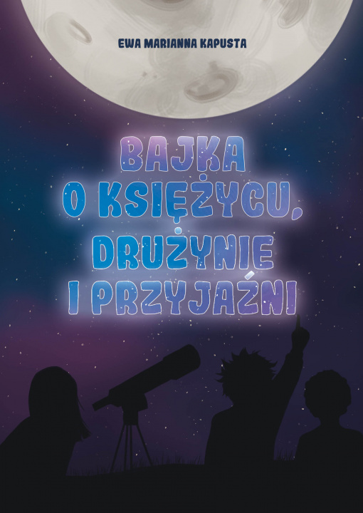 Carte Bajka o Księżycu, drużynie i przyjaźni Ewa Marianna Kapusta