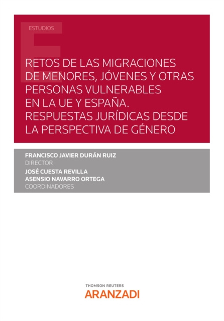 E-kniha Retos de las migraciones de menores, jovenes y otras personas vulnerables en la UE y Espana. Respuestas juridicas desde la perspectiva de genero FRANCISCO JAVIER DURAN RUZI