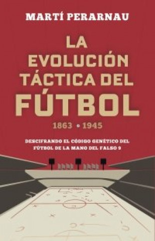 Knjiga LA EVOLUCION TACTICA DEL FUTBOL 1863 1945 PERARNAU
