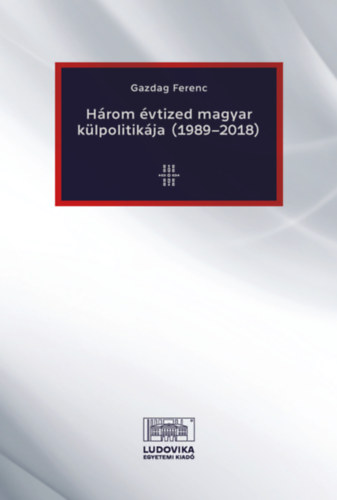 Kniha Három évtized magyar külpolitikája (1989-2018) Gazdag Ferenc