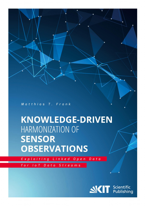 Book Knowledge-Driven Harmonization of Sensor Observations: Exploiting Linked Open Data for IoT Data Streams Matthias Frank