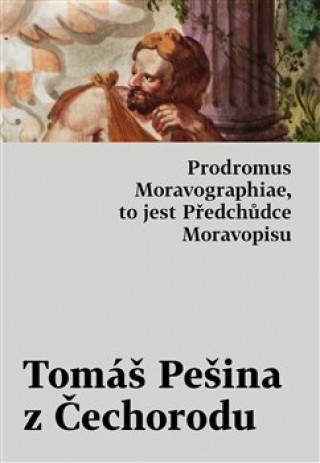 Книга Prodromus Moravographiae, to jest Předchůdce Moravopisu Tomáš Pešina z Čechorodu