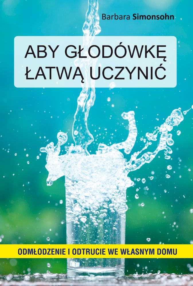 Kniha Aby głodówkę łatwą uczynić. Odmłodzenie i odtrucie we własnym domu Barbara Simonsohn