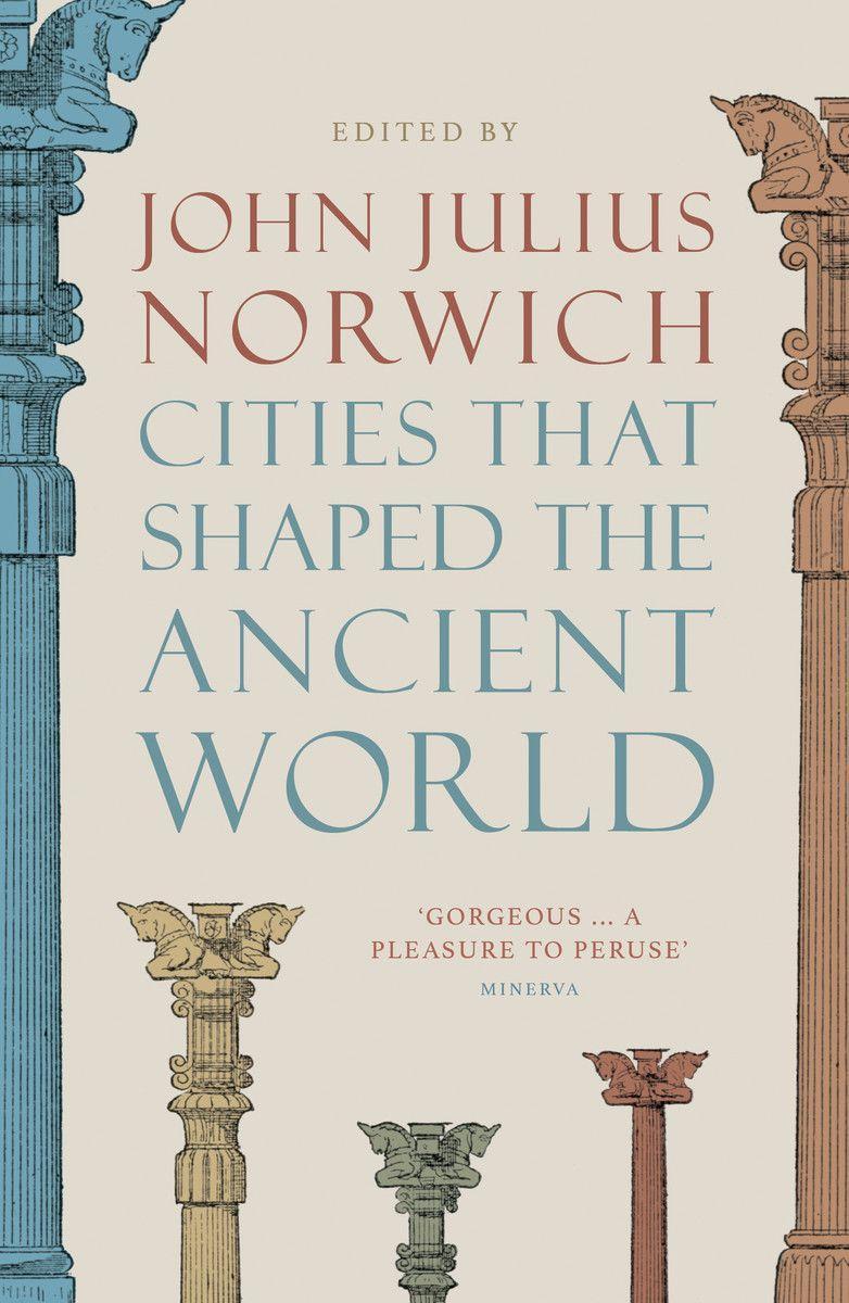 Könyv Cities that Shaped the Ancient World John Julius Norwich