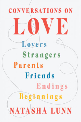 Kniha Conversations on Love: Lovers, Strangers, Parents, Friends, Endings, Beginnings 