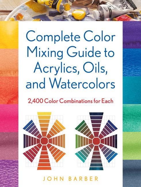 Book Complete Color Mixing Guide for Acrylics, Oils, and Watercolors John Barber