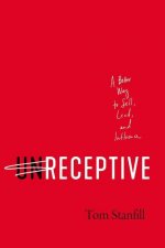 Unreceptive: A Better Way to Sell, Lead, and Influence