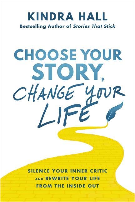 Könyv Choose Your Story, Change Your Life: Silence Your Inner Critic and Rewrite Your Life from the Inside Out 