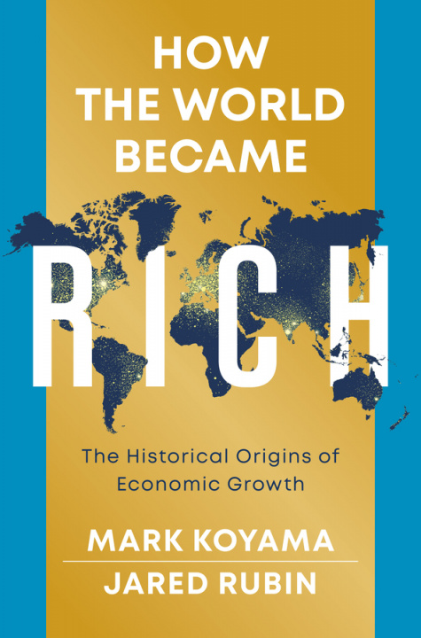 Carte How the World Became Rich: The Historical Origins of Economic Growth Mark Koyama