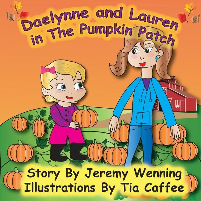 Knjiga Daelynne & Lauren In The Pumpkin Patch Jeremy Wenning