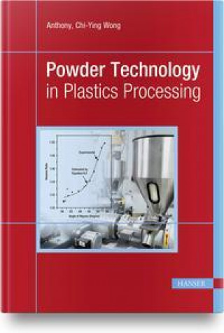 Knjiga Powder Technology in Plastics Processing Anthony Chi–yin Wong