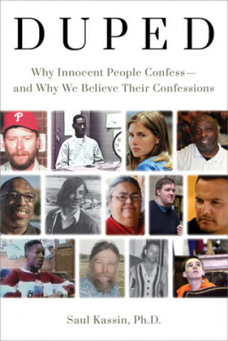 Knjiga Duped: Why Innocent People Confess - and Why We Believe Their Confessions Saul Kassin Ph.D