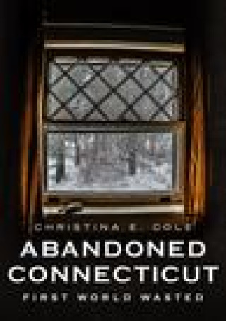 Knjiga Abandoned Connecticut: First World Wasted Cole
