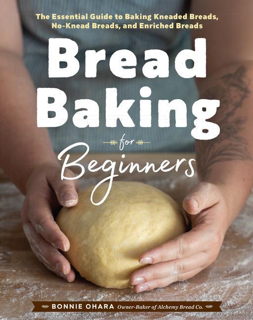 Książka Bread Baking for Beginners: The Essential Guide to Baking Kneaded Breads, No-Knead Breads, and Enriched Breads 